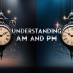 AM and PM Full Form and Their Meanings