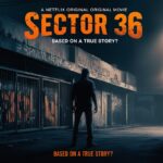 Sector 36: The Untold Horrors Behind the Movie Inspired by Real Events