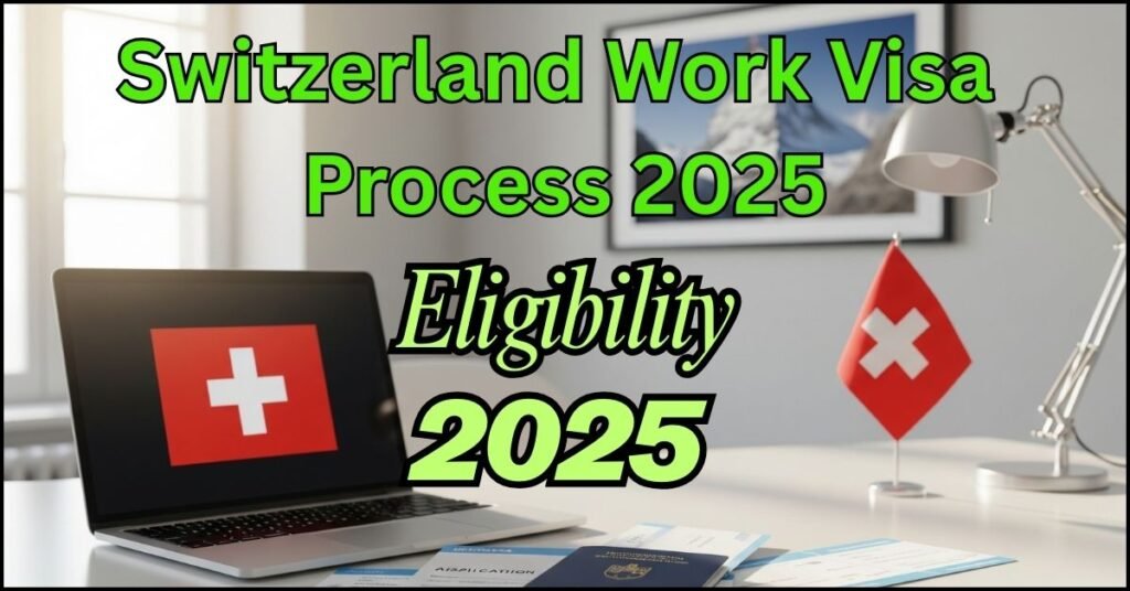 Switzerland Work Visa Process 2025: Eligibility, Quotas & Step-by-Step Application Guide