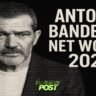 Antonio Banderas Net Worth 2025