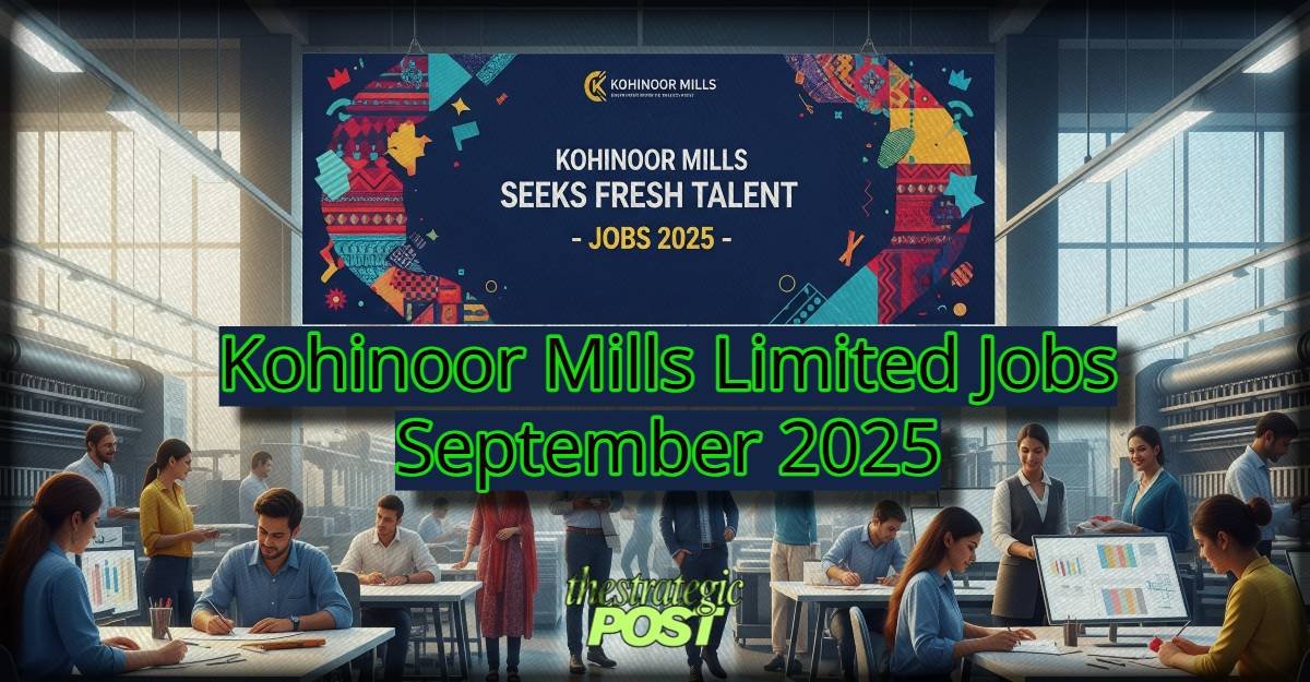 Kohinoor Mills Seeks Fresh Talent- Jobs 2025