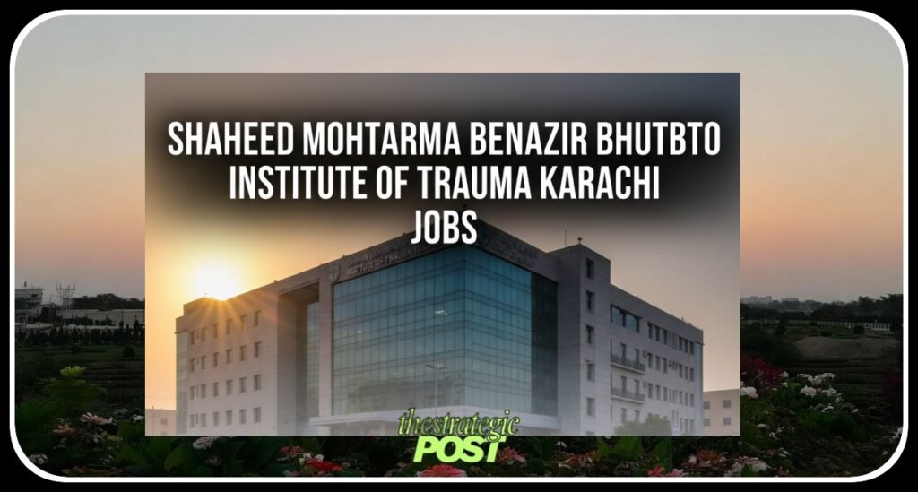 Shaheed Mohtarma Benazir Bhutto Institute of Trauma Karachi Jobs September 2025 Apply Online SMBBIT Latest