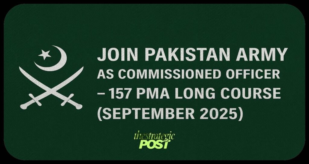 Join Pakistan Army as Commissioned Officer – 157 PMA Long Course (September 2025)"