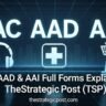 AAC, AACAP, AAD & AAI Full Forms and Meanings — TheStrategicPost (TSP)