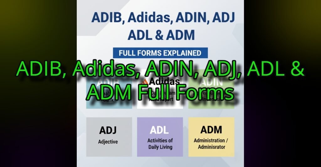 ADIB, Adidas, ADIN, ADJ, ADL & ADM Full Forms