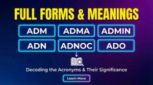 ADM, ADMA, ADMIN, ADN, ADNOC & ADO Full Forms and Meanings