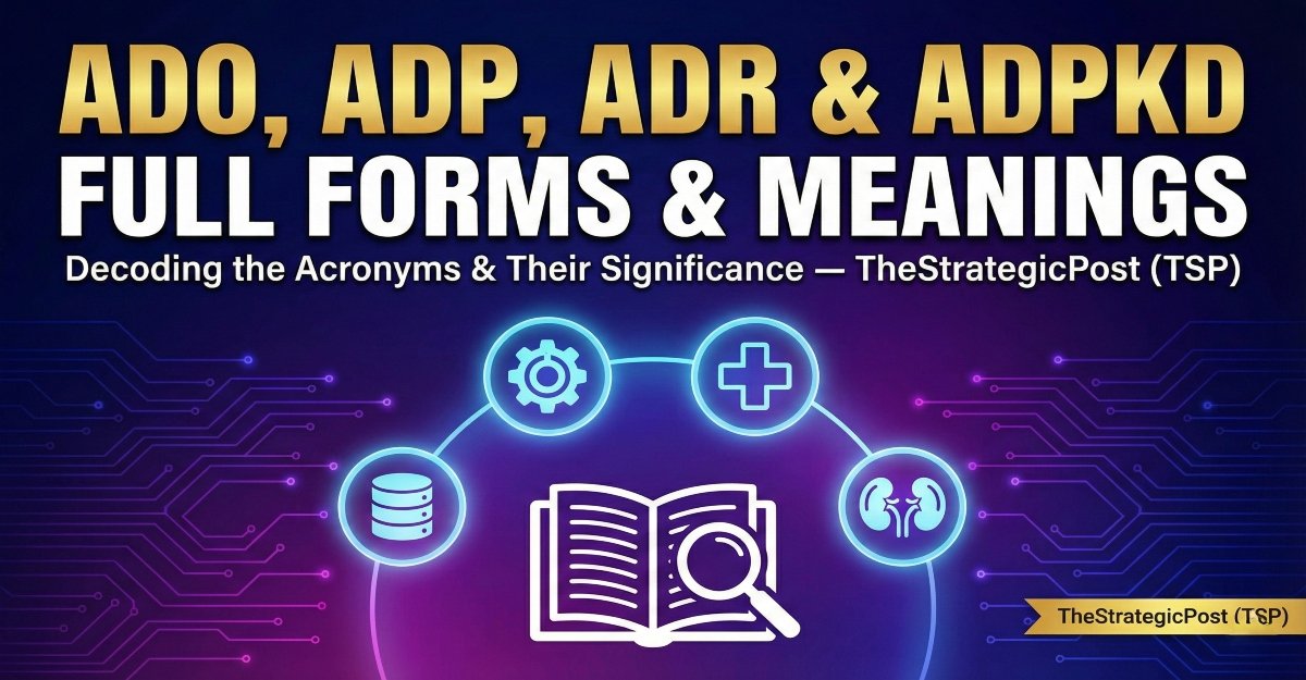 ADO, ADP, ADR & ADPKD Full Forms and Meanings — TheStrategicPost (TSP)