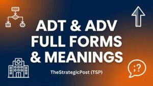 ADT & ADV Full Forms and Meanings — TheStrategicPost (TSP)