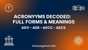 ADV, AEB, AECC & AECS Full Forms and Meanings — TheStrategicPost (TSP),