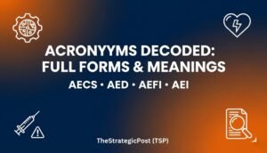 AECS-AED-AEFI-AEI-Full-Forms-and-Meanings-—-TheStrategicPost-TSP