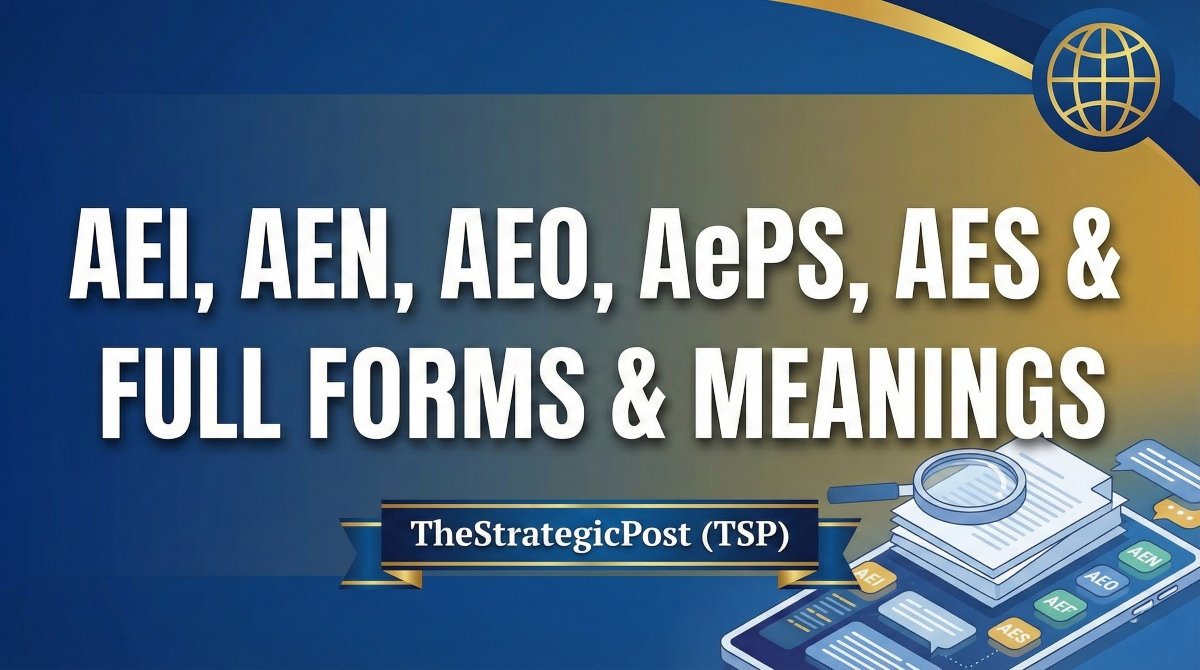 AEI, AEN, AEO, AePS, AES & AF Full Forms
