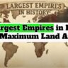The Largest Empires in History by Maximum Land Area