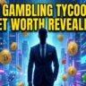 Gambling tycoon net worth revealed.