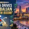 Russia Overtakes Iran, Saudi Arabia, Turkey, Israel, India and China as Azerbaijan’s Largest Source of Visitors, Fueling Tourism Growth Across Baku, Gobustan, Shaki, Guba and Lankaran in 2026