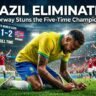 Brazil Knocked Out of FIFA World Cup 2026: Norway Stuns the Five-Time Champions in Historic Round of 16 Upset