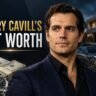 Henry Cavill's Net Worth