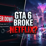 Netflix Server Down Because of GTA 6 Trailer? What Really Happened